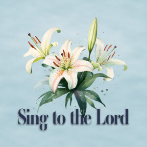 Sing to the Lord - 2024 Spring Concert